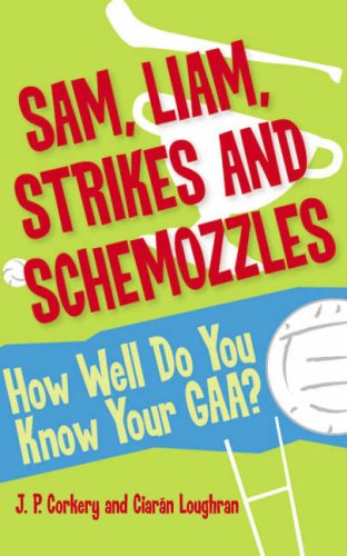 Sam, Liam, Strikes and Schemozzles: How Well Do You Know Your Gaa? - Click to Buy