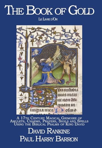 The Book of Gold (Le Livre d'Or): A 17th Century Magical Grimoire of Amulets, Charms, Prayers, Sigils and Spells Using the Biblical Psalms of King David - Click to Buy