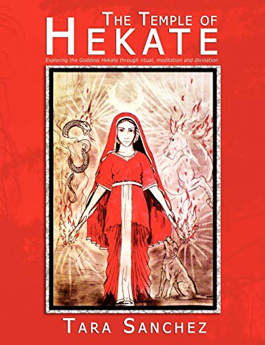 The Temple of Hekate: Exploring the Goddess Hekate Through Ritual, Meditation and Divination - Click to Buy