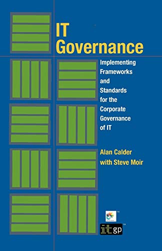 IT Governance: Implementing Frameworks and Standards for the Corporate Governance of IT