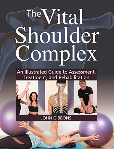The Vital Shoulder Complex: An Illustrated Guide to Assessment, Treatment, and Rehabilitation - Click to Buy