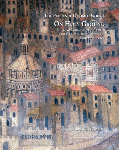 On Holy Ground: Liturgy, Architecture, and Urbanism in the Cathedral and the Streets of Medieval Florence - Click to Buy