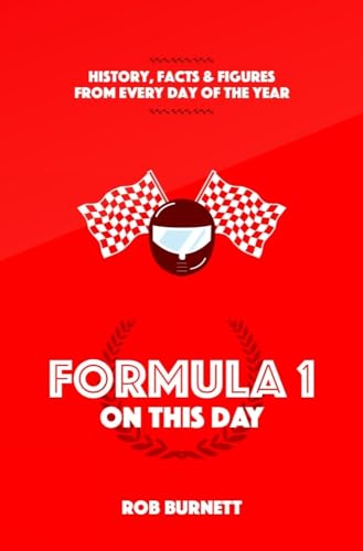 Formula One On This Day: History, Facts and Figures from Every Day of the Year