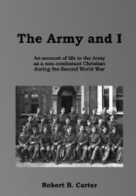 The Army and I: An Account of Life in the Army As a Non-combatant Christian During the Second World War - Click to Buy
