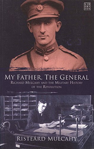 My Father, The General: Richard Mulcahy and the Military History of the Revolution - Click to Buy
