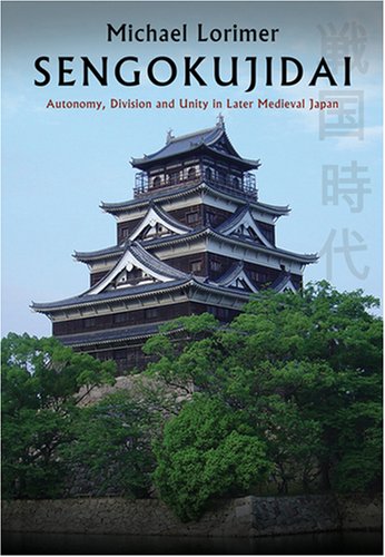 Sengokujidai: Autonomy, Division and Unity in Later Medievil Japan - Click to Buy