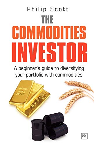 The Commodities Investor: A beginner's guide to diversifying your portfolio with commodities - Click to Buy