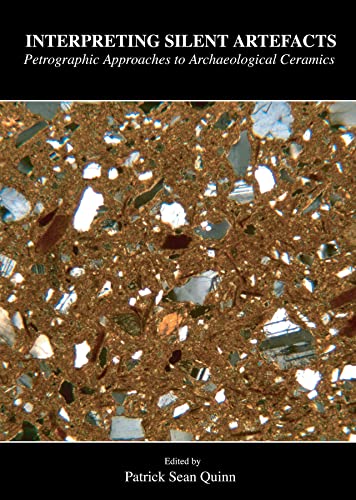 Interpreting Silent Artefacts: Petrographic Approaches to Archaeological Ceramics - Click to Buy