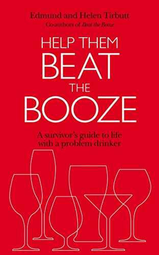 Help Them Beat the Booze: How to Survive Life with a Problem Drinker - Click to Buy
