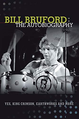 Bill Bruford: The Autobiography. Yes, King Crimson, Earthworks and More. - Click to Buy