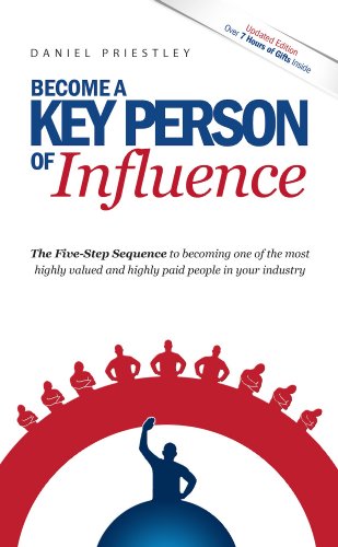 Become a Key Person of Influence: Five-Step Sequence to Becoming One of the Most Highly Valued and Highly Paid People in Your Industry - Click to Buy