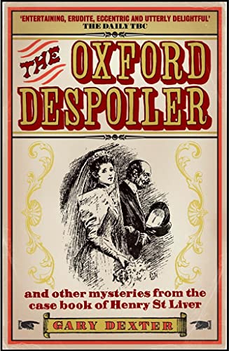 The Oxford Despoiler: And Other Mysteries from the Case Book of Henry St Liver