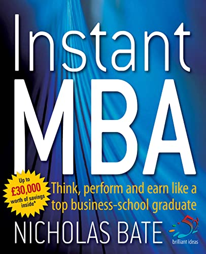 Instant MBA: Think, perform and earn like a top business-school graduate