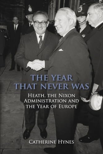 The Year That Never Was: Heath, the Nixon Administration and the Year of Europe - Click to Buy