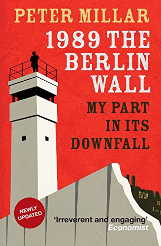 1989 The Berlin Wall: My Part in its Downfall - Click to Buy