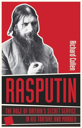 Rasputin: The Role of Britain's Secret Service in His Torture and Murder - Click to Buy