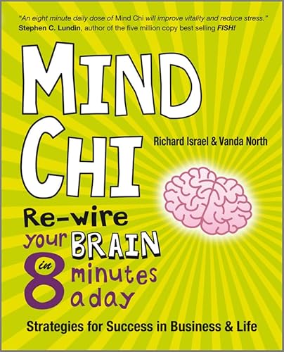 Mind Chi: Re-wire Your Brain in 8 Minutes a Day -- Strategies for Success in Business and Life - Click to Buy