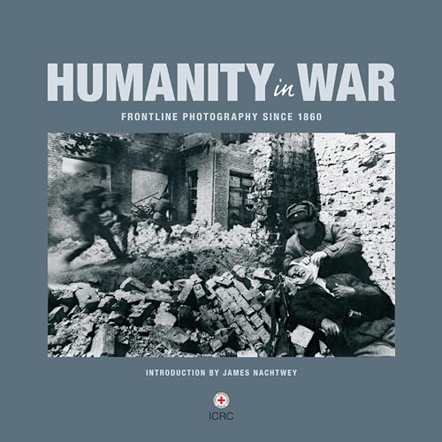Humanity in War (Red Cross): Frontline Photography since 1850 - Click to Buy