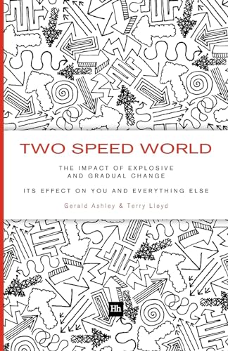 Two Speed World: The impact of explosive and gradual change - its effect on you and everything else - Click to Buy