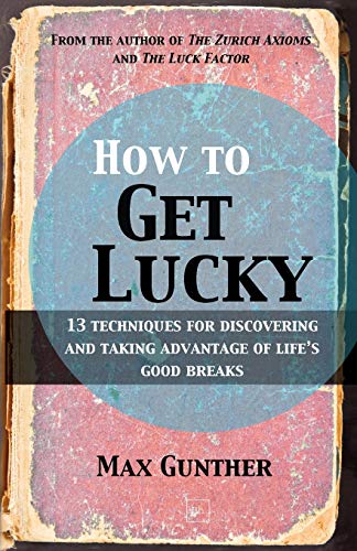 How to Get Lucky: 13 techniques for discovering and taking advantage of life's good breaks - Click to Buy