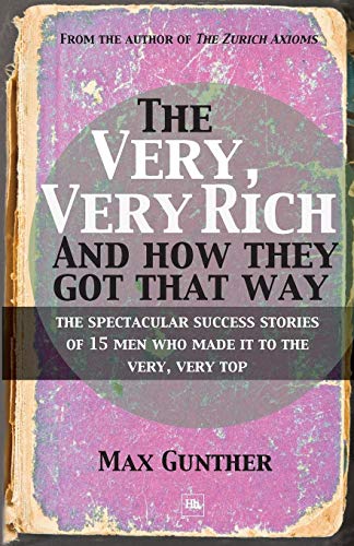 The Very, Very Rich and How They Got That Way: The Spectacular Success Stories on 15 Men Who Made It to the Very Top: The Spectacular Success Stories of 15 Men Who Made it to the Very, Very Top - Click to Buy