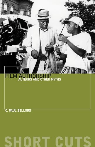 Film Authorship: Auteurs and Other Myths (Short Cuts)
