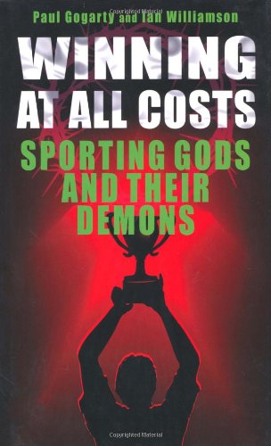 Winning at All Costs: Sporting Gods and Their Demons - Click to Buy