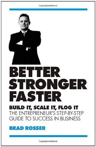 Better, Stronger, Faster: Build it, Scale it, Flog it - The Entrepreneur's Guide to Success in Business - Click to Buy