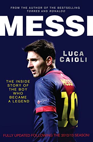 Messi: The Inside Story of the Boy Who Became a Legend (Luca Caioli) - Click to Buy