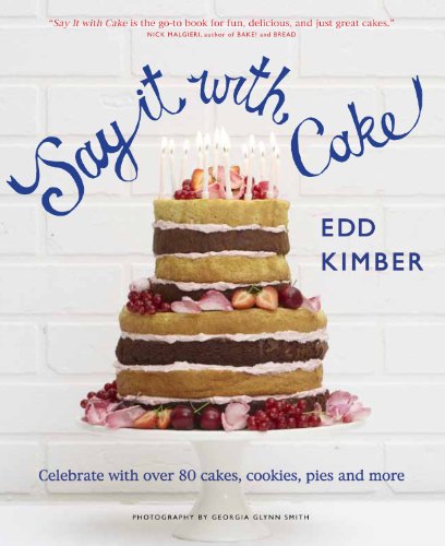 Say It With Cake: Celebrate with Over 80 Cakes, Cookies, Pies and More - Click to Buy