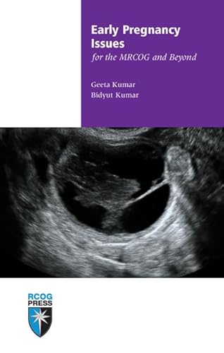 Early Pregnancy Issues for the MRCOG and Beyond (Membership of the Royal College of Obstetricians and Gynaecologists and Beyond)
