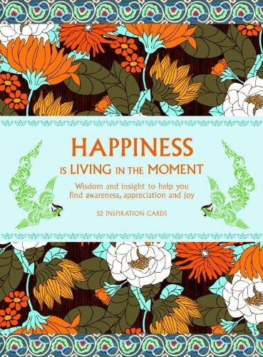 Happiness is Living in the Moment: Wisdom and Insight to Help You Find Awareness, Appreciation and Joy - Click to Buy