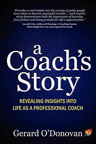 A Coach's Story: Revealing insights into life as a professional coach - Click to Buy