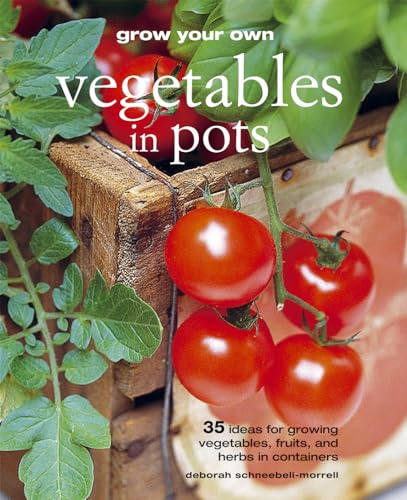 Grow Your Own Vegetables in Pots: 35 ideas for growing vegetables, fruits, and herbs in containers - Click to Buy