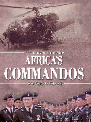 Africa's Commandos: The Rhodesian Light Infantry from Border Control to Airborne Strike Force - Click to Buy