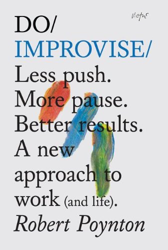 Do Improvise: Less Push. More Pause. Better results (Do Books) - Click to Buy