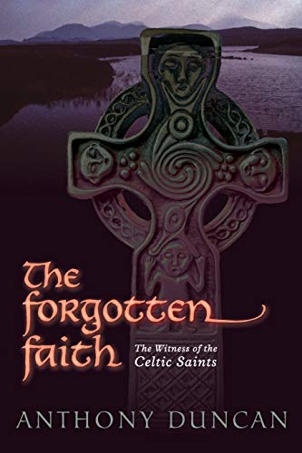 The Forgotten Faith: The Witness of the Celtic Saints - Click to Buy