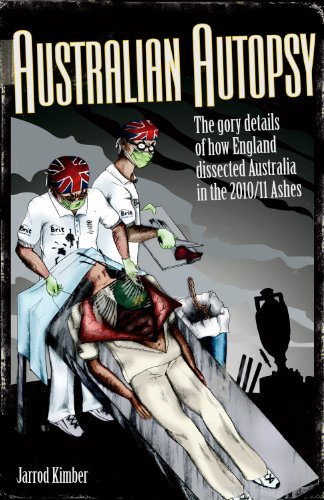Australian Autopsy: The Gory Details of How England Dissected Australia in the 2010/11 Ashes - Click to Buy