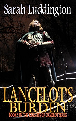 Lancelot's Burden - The Knights of Camelot Book 5 - Click to Buy