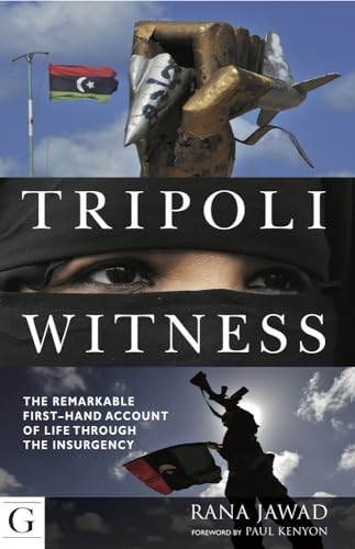 Tripoli Witness: The Remarkable First Hand Account of Life Through the Insurgency - Click to Buy