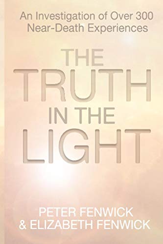 The Truth in the Light: An Investigation of Over 300 Near-Death Experiences - Click to Buy