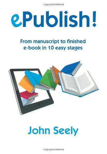 ePublish! - From manuscript to finished ebook in 10 easy stages - Click to Buy