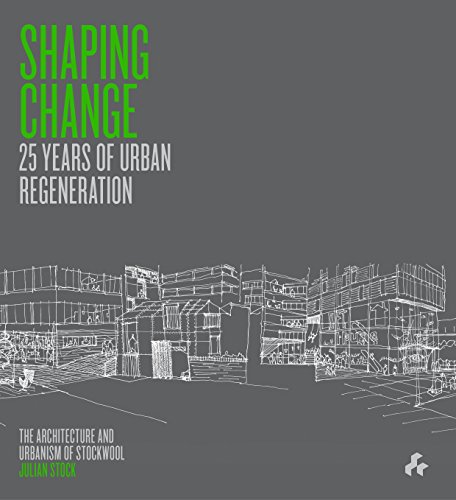 Shaping Change: 25 Years of Regeneration. The Architecture and Urbanism of Stockwool