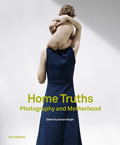 Home Truths: Photography and Motherhood - Click to Buy