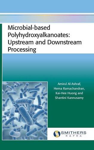 Microbial-based Polyhydroxyalkanoates: Upstream and Downstream Processing - Click to Buy