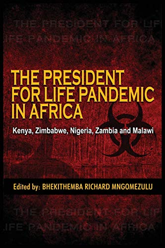 The President for Life Pandemic: Kenya, Zimbabwe, Nigeria, Zambia and Malawi - Click to Buy