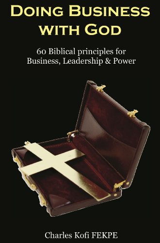 Doing Business with GOD: (60 Biblical Principles for Business, Leadership & Power) - Click to Buy