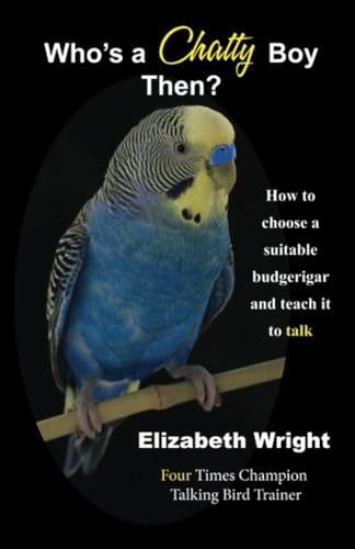 Who's a Chatty Boy Then?: How to choose a suitable budgerigar and teach it to talk - Click to Buy
