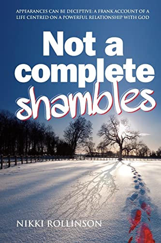 Not a Complete Shambles: Appearances can be deceptive: A frank account of a life centred on a personal relationship with God - Click to Buy