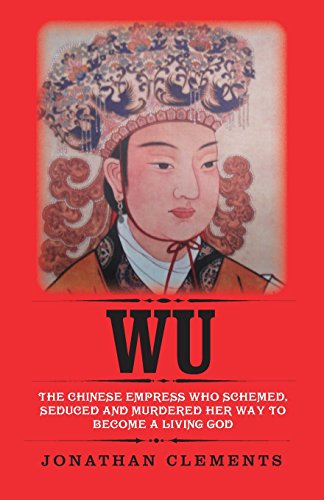 Wu: The Chinese Empress who schemed, seduced and murdered her way to become a living God